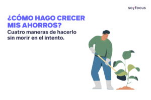 ¿Cómo hago crecer mis ahorros? Cuatro maneras de hacerlo sin morir en el intento