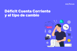 Déficit Cuenta Corriente y el tipo de cambio